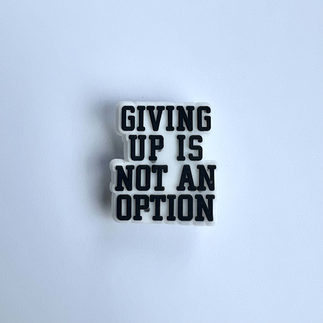 Giving Up Is Not An Option Charm